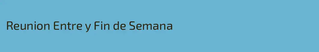 Reunion Entre y Fin de Semana